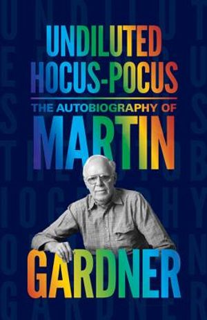 Undiluted Hocus-Pocus: The Autobiography of Martin Gardner image number 0