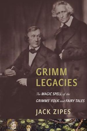 Grimm Legacies: The Magic Spell of the Grimms' Folk and Fairy Tales image number 0