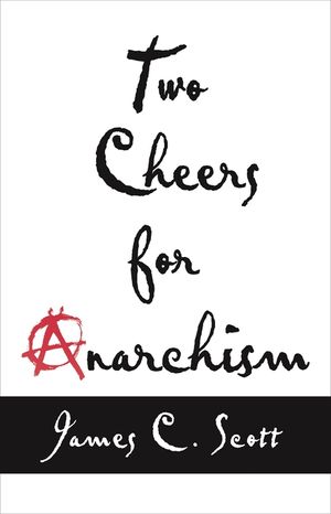 Two Cheers for Anarchism: Six Easy Pieces on Autonomy, Dignity, and Meaningful Work and Play image number 0