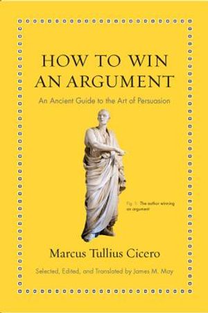 How to Win an Argument: An Ancient Guide to the Art of Persuasion image number 0
