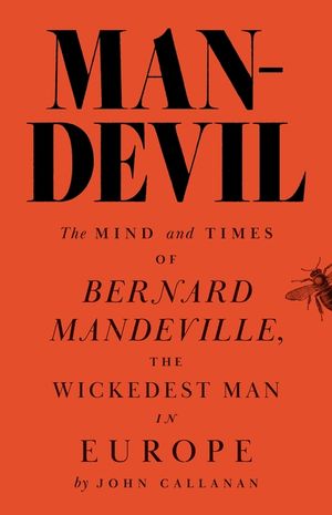 Man-Devil: The Mind and Times of Bernard Mandeville, the Wickedest Man in Europe image number 0