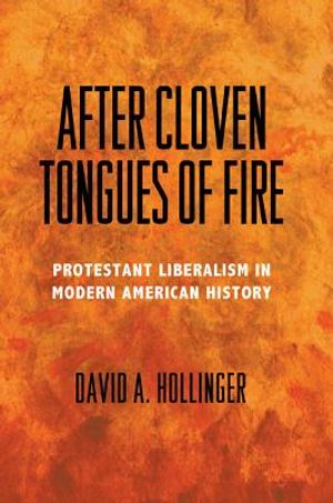 After Cloven Tongues of Fire: Protestant Liberalism in Modern American History image number 0