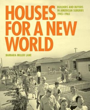 Houses for a New World: Builders and Buyers in American Suburbs, 1945 1965 image number 0