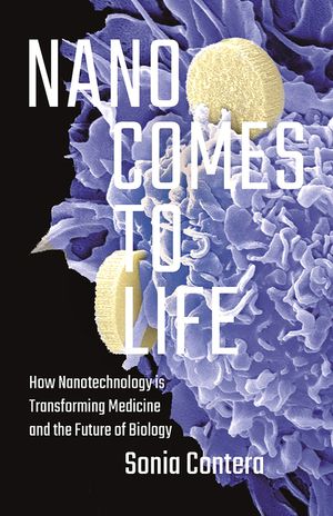Nano Comes to Life: How Nanotechnology Is Transforming Medicine and the Future of Biology image number 0