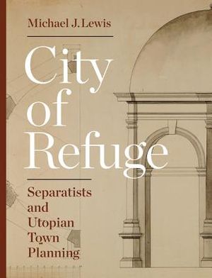 City of Refuge: Separatists and Utopian Town Planning image number 0