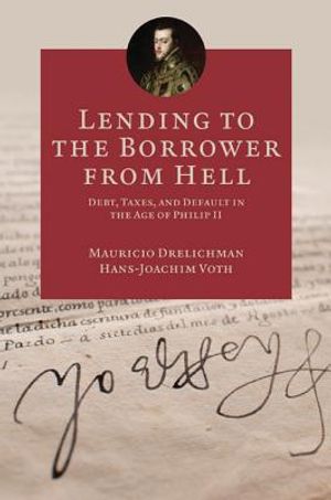 Lending to the Borrower from Hell: Debt, Taxes, and Default in the Age of Philip II image number 0