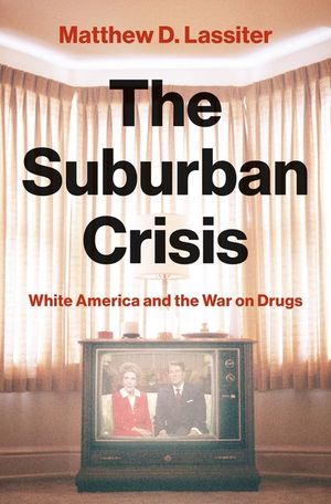 The Suburban Crisis: White America and the War on Drugs image number 0
