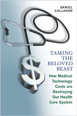 Taming the Beloved Beast: How Medical Technology Costs Are Destroying Our Health Care How Medical Technology Costs Are Destroying Our Health Car image number 0