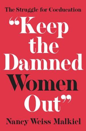 Keep the Damned Women Out: The Struggle for Coeducation image number 0