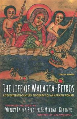 The Life of Walatta-Petros: A Seventeenth-Century Biography of an African Woman, Concise Edition image number 0