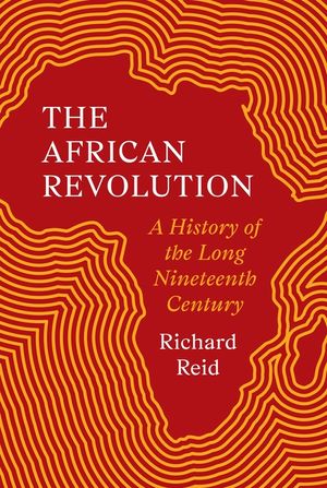 The African Revolution: A History of the Long Nineteenth Century image number 0