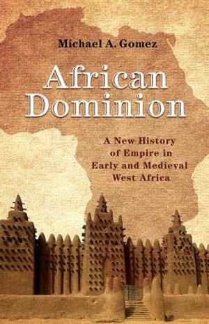 African Dominion: A New History of Empire in Early and Medieval West Africa image number 0