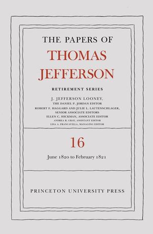 The Papers of Thomas Jefferson: Retirement Series, Volume 16: 1 June 1820 to 28 February 1821 image number 0