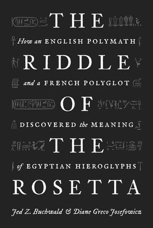 The Riddle of the Rosetta: How an English Polymath and a French Polyglot Discovered the Meaning of Egyptian Hieroglyphs image number 0