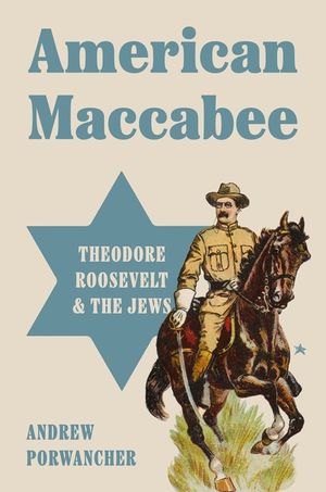 American Maccabee: Theodore Roosevelt and the Jews image number 0