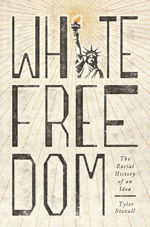 White Freedom: The Racial History of an Idea image number 0