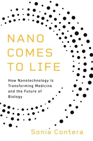 Nano Comes to Life: How Nanotechnology Is Transforming Medicine and the Future of Biology image number 0