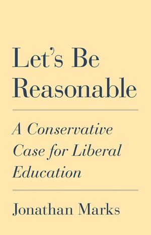 Let's Be Reasonable: A Conservative Case for Liberal Education image number 0