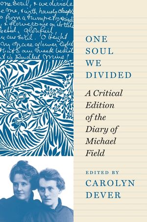 One Soul We Divided: A Critical Edition of the Diary of Michael Field image number 0