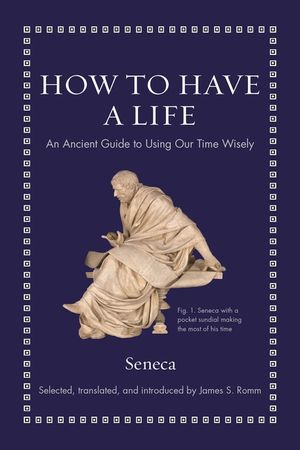 How to Have a Life: An Ancient Guide to Using Our Time Wisely image number 0