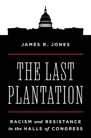 The Last Plantation: Racism and Resistance in the Halls of Congress image number 0