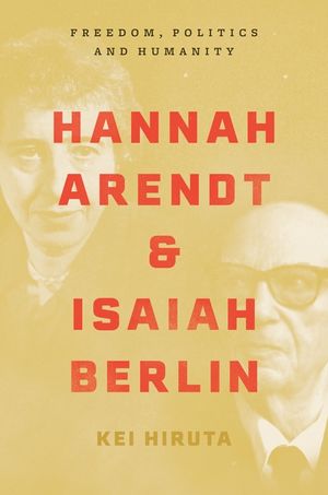 Hannah Arendt and Isaiah Berlin: Freedom, Politics and Humanity image number 0
