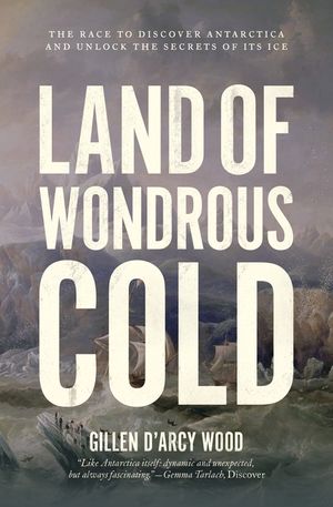 Land of Wondrous Cold: The Race to Discover Antarctica and Unlock the Secrets of Its Ice image number 0