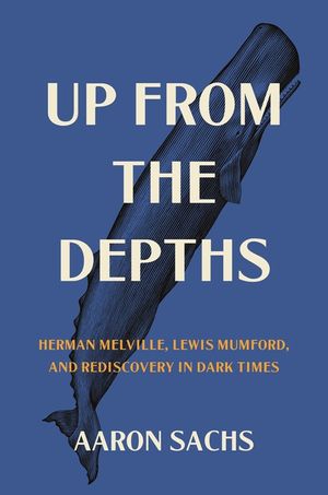 Up from the Depths: Herman Melville, Lewis Mumford, and Rediscovery in Dark Times image number 0