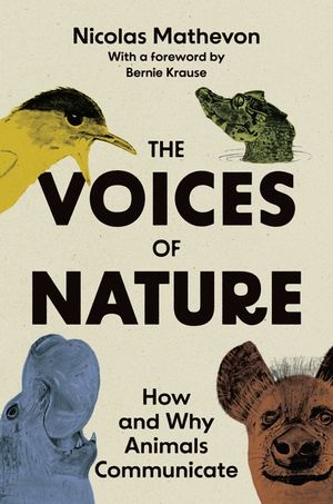 The Voices of Nature: How and Why Animals Communicate image number 0