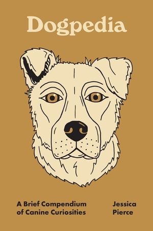 Dogpedia: A Brief Compendium of Canine Curiosities image number 0