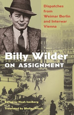 Billy Wilder on Assignment: Dispatches from Weimar Berlin and Interwar Vienna image number 0