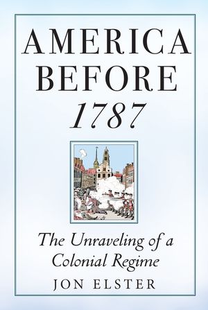 America Before 1787: The Unraveling of a Colonial Regime image number 0