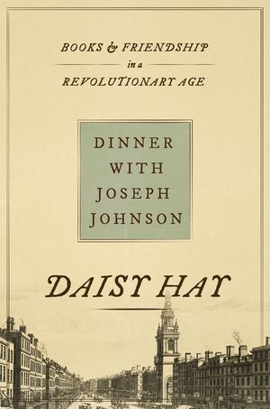 Dinner with Joseph Johnson: Books and Friendship in a Revolutionary Age image number 0