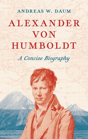 Alexander Von Humboldt: A Concise Biography image number 0