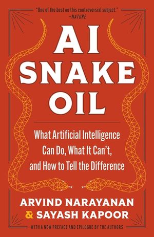 AI Snake Oil: What Artificial Intelligence Can Do, What It Can't, and How to Tell the Difference image number 0
