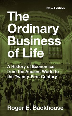 The Ordinary Business of Life: A History of Economics from the Ancient World to the Twenty-First Century - New Edition image number 0