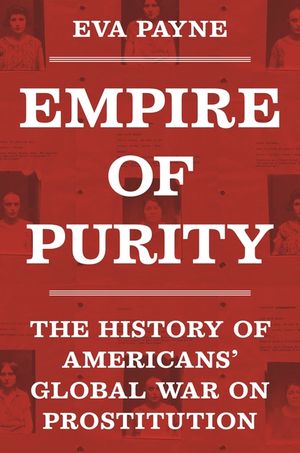 Empire of Purity: The History of Americans' Global War on Prostitution image number 0