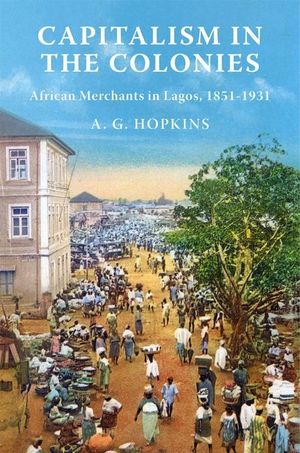 Capitalism in the Colonies: African Merchants in Lagos, 1851-1921 image number 0