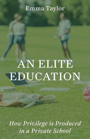 An Elite Education: How Privilege Is Produced in a Private School image number 0