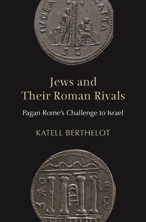 Jews and Their Roman Rivals: Pagan Rome's Challenge to Israel image number 0
