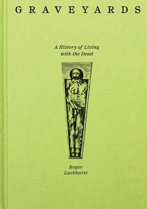 Graveyards: A History of Living with the Dead image number 0