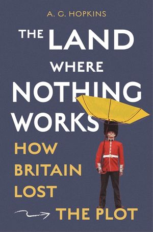 The Land Where Nothing Works: How Britain Lost the Plot image number 0