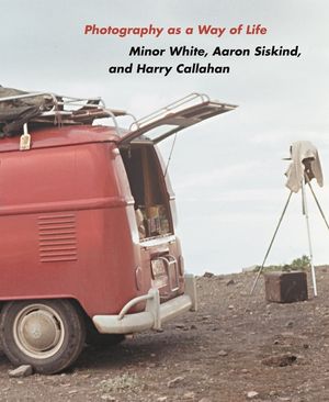 Photography as a Way of Life: Minor White, Aaron Siskind, and Harry Callahan image number 0