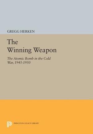 The Winning Weapon: The Atomic Bomb in the Cold War, 1945-1950 image number 0