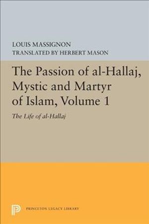 The Passion of Al-Hallaj, Mystic and Martyr of Islam, Volume 1: The Life of Al-Hallaj image number 0