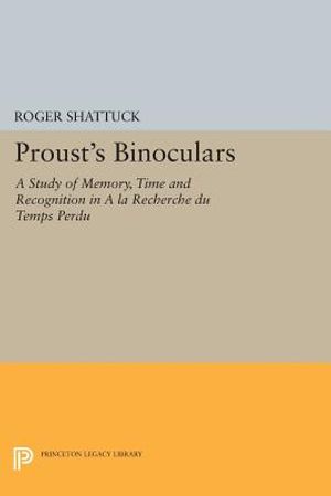 Proust's Binoculars: A Study of Memory, Time and Recognition in a la Recherche Du Temps Perdu image number 0