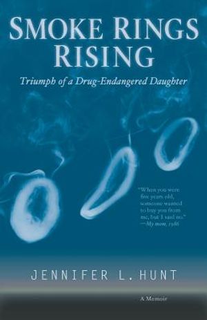 Smoke Rings Rising: Triumph of a Drug-Endangered Daughter image number 0