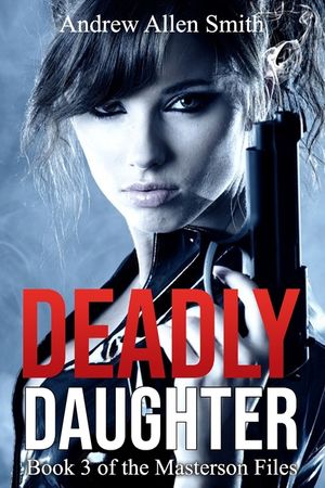 Deadly Daughter: Book 3 of the Masterson Files image number 0
