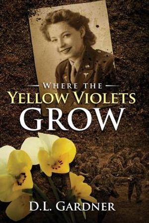 Where the Yellow Violets Grow: A WWII sweet romance image number 0