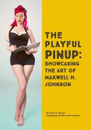 The Playful Pinup: Showcasing the Art of Maxwell H. Johnson: Featuring 60+ original pinup photos image number 0